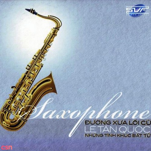 Saxophone Lê Tấn Quốc: Đường Xưa Lối Cũ (Những Tình Khúc Bất Tử)