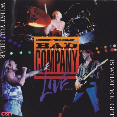 The Best Of Bad Company - What You Hear Is What You Get (Live)