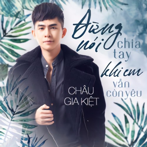 Đừng Nói Lời Chia Tay Khi Em Vẫn Còn Yêu (Single)