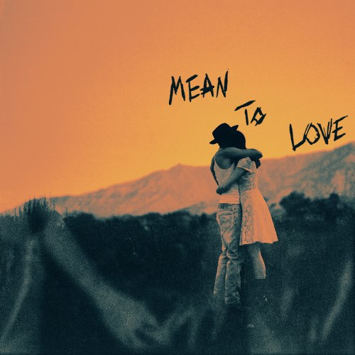 Mean To Love (Single)