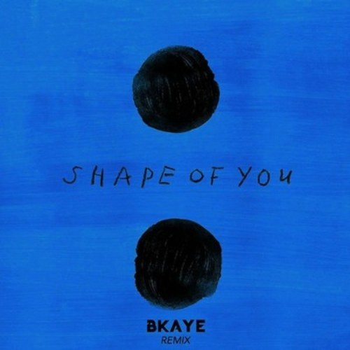 Shape of You (BKAYE Remix) (Single)