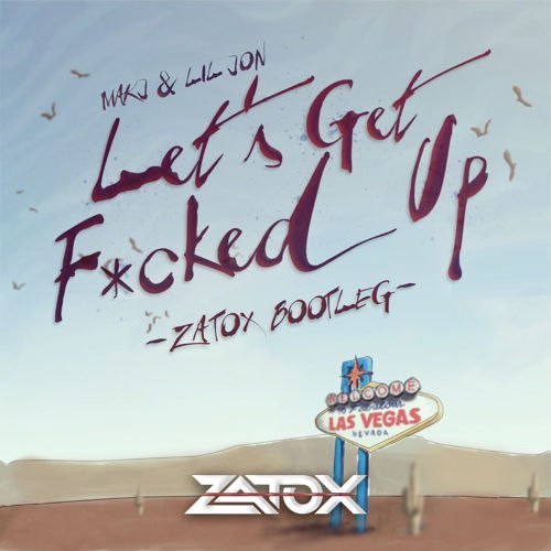 Let's Get Fucked Up (Zatox Hardstyle Bootleg) (Single)
