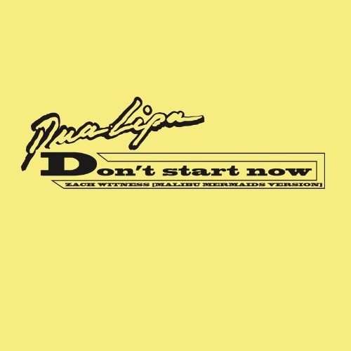 Don't Start Now Don't Start Now (Zach Witness Remix) [Malibu Mermaids Version] (Single)