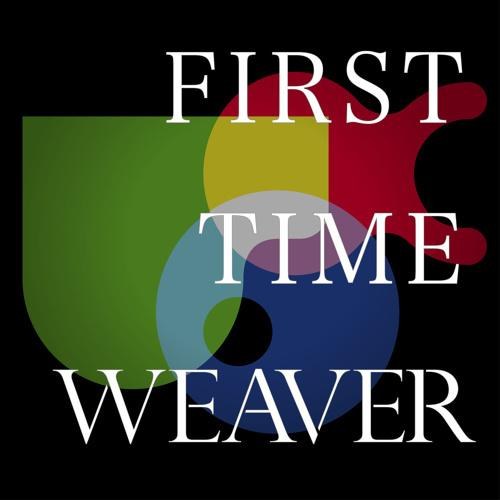 FIRST TIME WEAVER