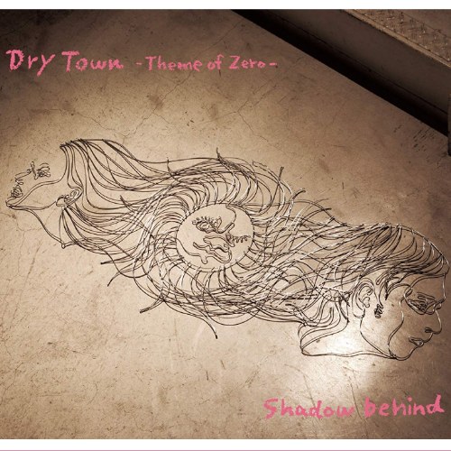 Dry Town ~Theme of Zero~ / Shadow behind