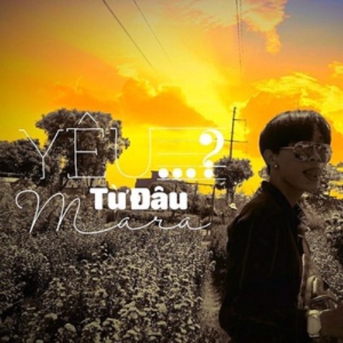 Yêu Từ Đâu Mà Ra? (Single)