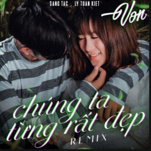 Chúng Ta Từng Rất Đẹp (Remix) (Single)