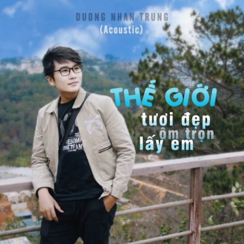 Thế Giới Tươi Đẹp Ôm Trọn Lấy Em (Acoustic Version) (Single)