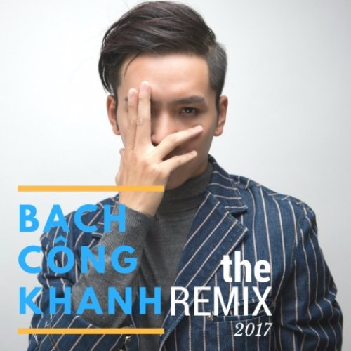 Bạch Công Khanh Remix 2017