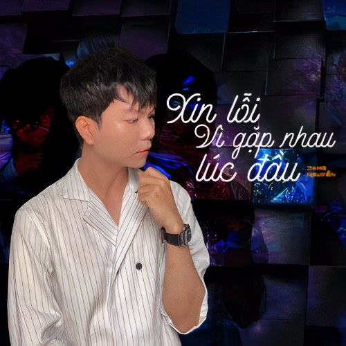 Xin Lỗi Vì Đã Gặp Nhau Lúc Đầu (Single)