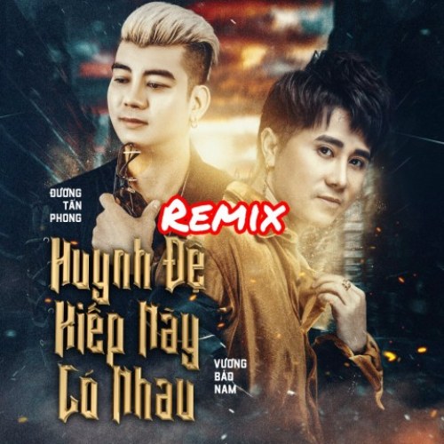 Huynh Đệ Kiếp Này Có Nhau (Remix) (Single)