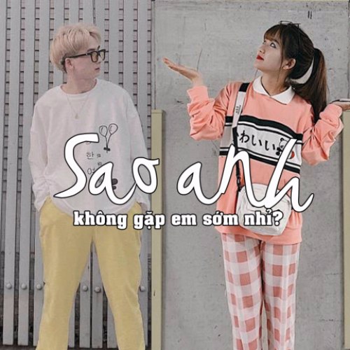 Sao Anh Không Gặp Em Sớm Nhỉ (Single)