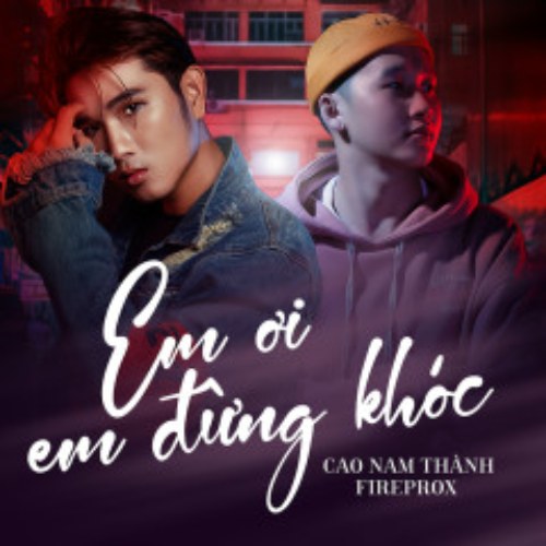 Em Ơi Em Đừng Khóc (Fireprox Remix) (Single)