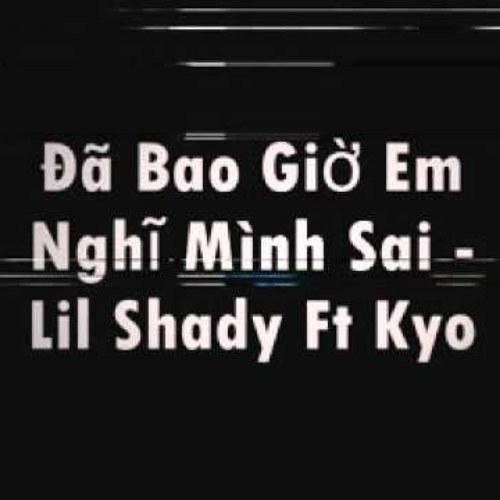 Đã Bao Giowf Em Nghĩ Mình Sai (Singer)