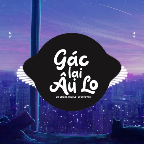 Gác Lại Âu Lo (2AO Remix)(Single)