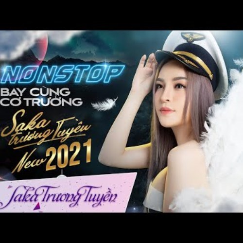 Nonstop: Bay Cùng Cơ Trưởng Saka Trương Tuyền 2021 - Thích Thì Đến (Single)