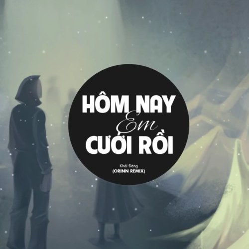 Hôm Nay Em Cưới Rồi (Orinn Vinahouse Remix) (Single)