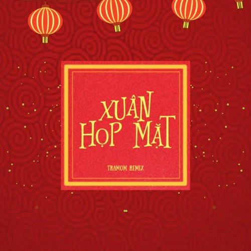 Xuân Họp Mặt (TRAMOM Remix) (Single)