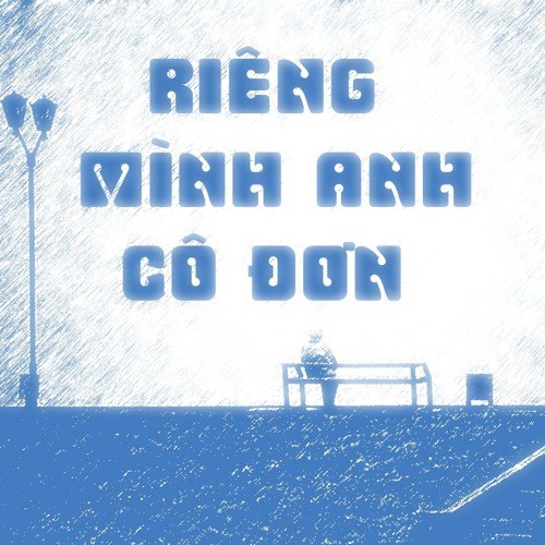 Riêng Mình Anh Cô Đơn (Singer)