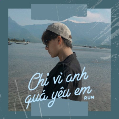 Chỉ Vì Quá Yêu Em (Cover) (Single)