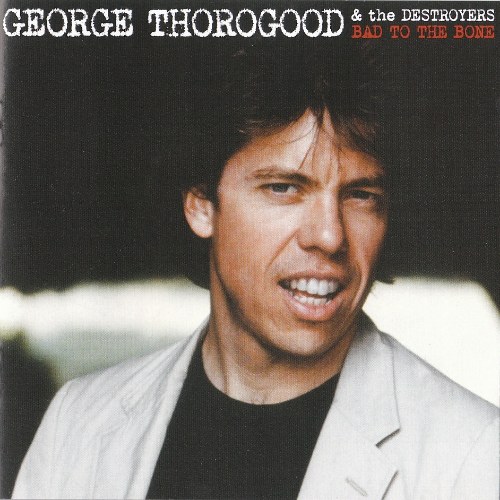 George Thorogood &    The Destroyers