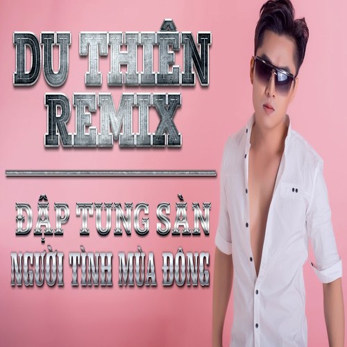 Nonstop Việt Mix: Nhạc Trẻ Remix Du Thiên Hay Nhất 2017