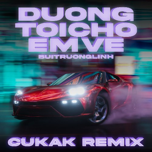 Đường Tôi Chở Em Về (Cukak Remix)