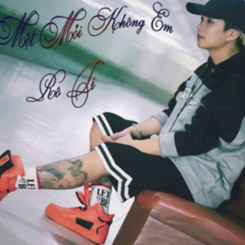 Mệt Mỏi Không Em (Single)