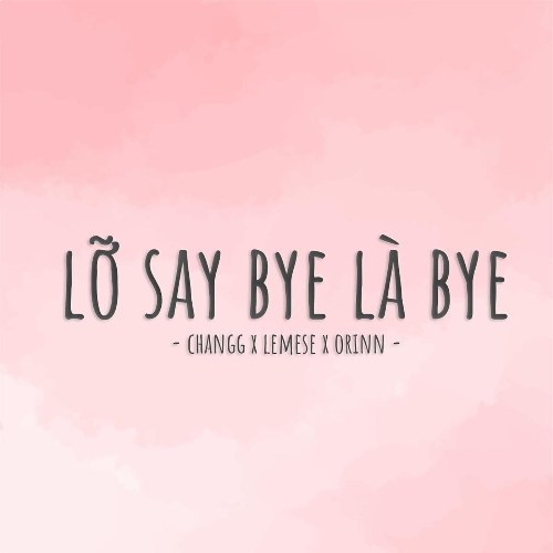 Lỡ Say Bye Là Bye (Remix) (Single)