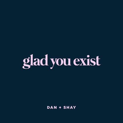 Glad You Exist (Single)