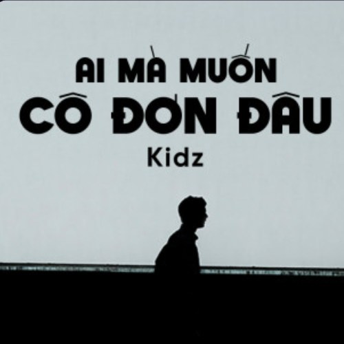 Ai Mà Muốn Mình Cô Đơn Đâu (Single)