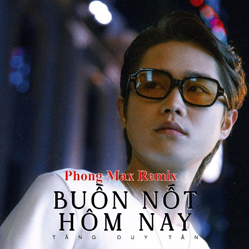 Buồn Nốt Hôm Nay (Phong Max Remix) (Single)