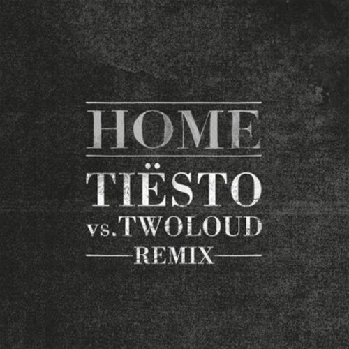Home (Tiësto vs. twoloud Remix) (Single)