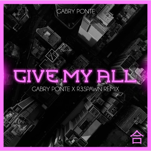 Give My All (Gabry Ponte & R3SPAWN Remix) (Single)