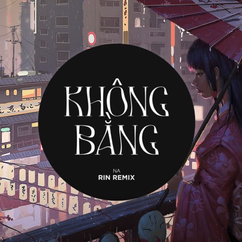 Không Bằng (Rin Music Remix) (Single)