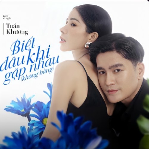 Biết Đâu Khi Gặp Nhau (Không Bằng) (Single)