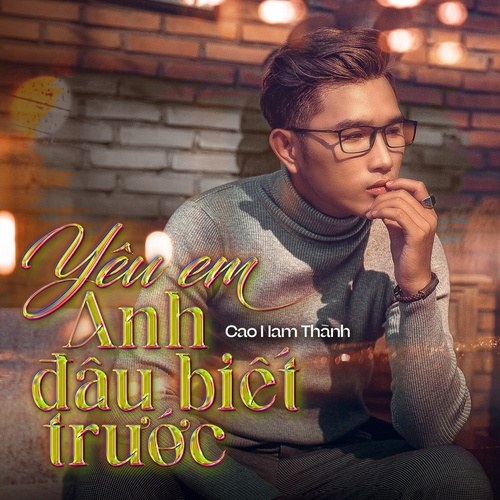 Yêu Em Anh Đâu Biết Trước (Single)