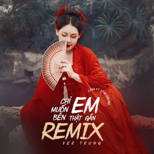 Chỉ Muốn Bên Em Thật Gần Remix (Ver Trung) (Single)