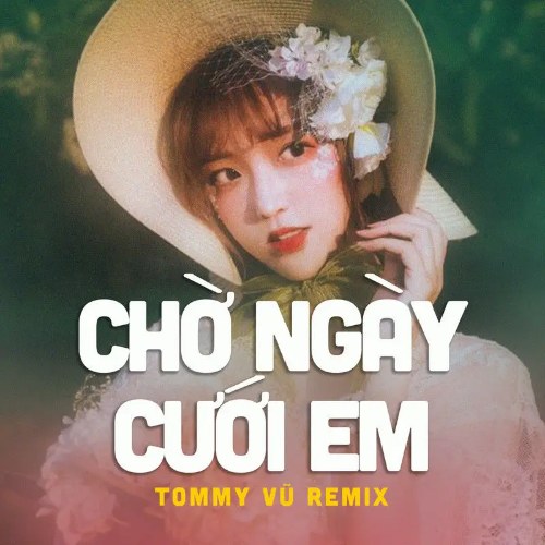 Chờ Ngày Cưới Em (Tommy Vũ Remix) (Single)