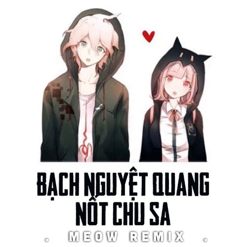 Bạch Nguyệt Quang Và Nốt Chu Sa (MEOW Remix) (Single)