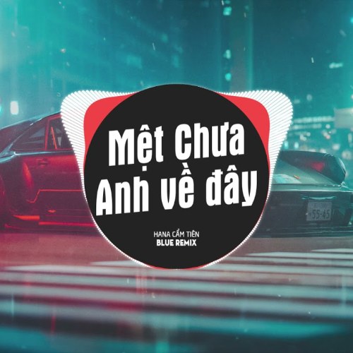 Mệt Chưa Anh Về Đây? (BLUE REMIX) (Single)