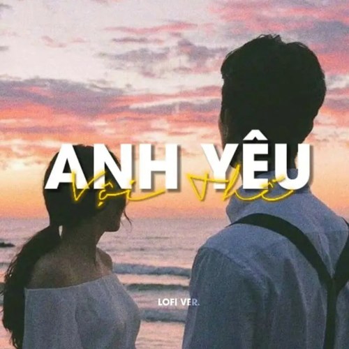 Anh Yêu Vội Thế (Lofi) (Single)