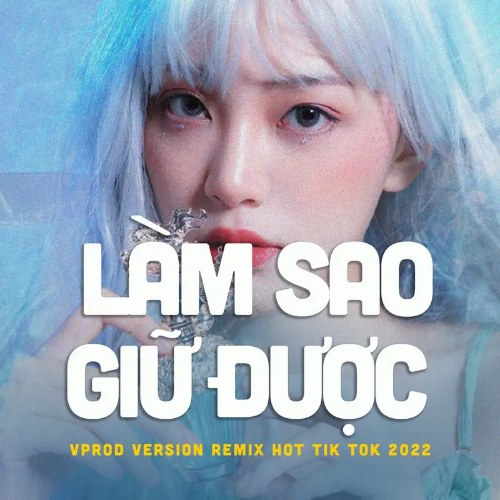 Làm Sao Giữ Được (Version VProd remix hot Tik Tok 2022) (EP)