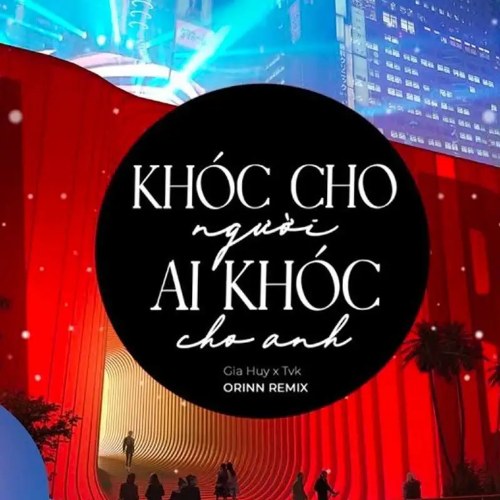 Khóc Cho Người Ai Khóc Cho Anh (Remix) (Single)