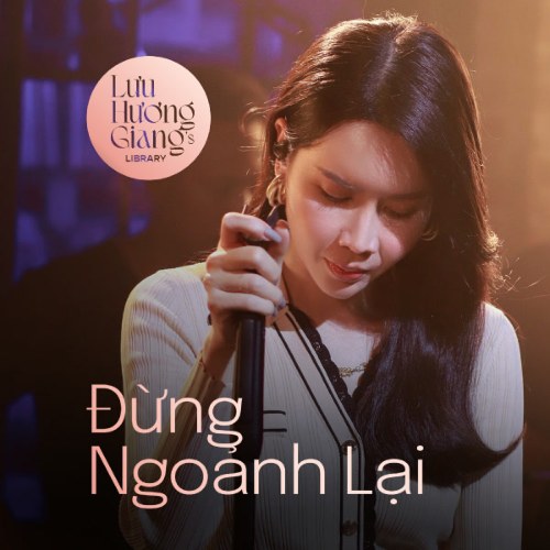 Đừng Ngoảnh Lại (Lưu Hương Giang's Library) (Single)