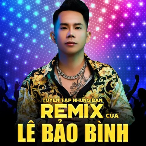 Tuyển tập những bản Remix của Lê Bảo Bình