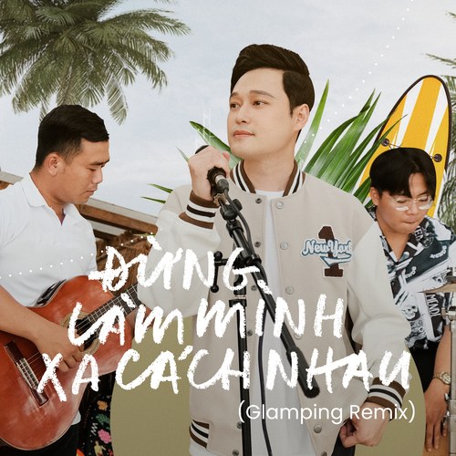 Đừng Làm Mình Xa Cách Nhau (Glamping Remix) (Greatest Hits Vol.2)