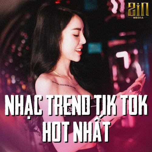 Tuyển Tập Nhạc Trend Tik Tok Của ZIN Media