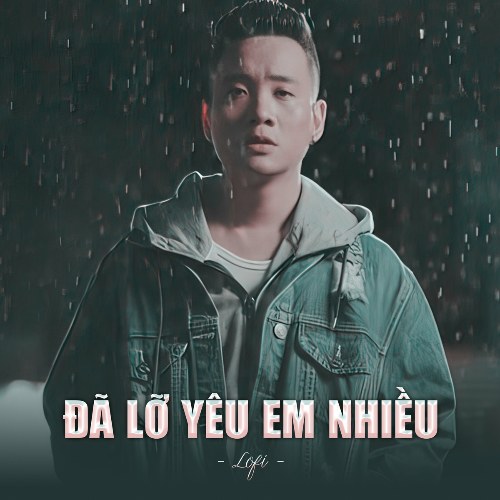 Đã Lỡ Yêu Em Nhiều (Lofi) (Single)