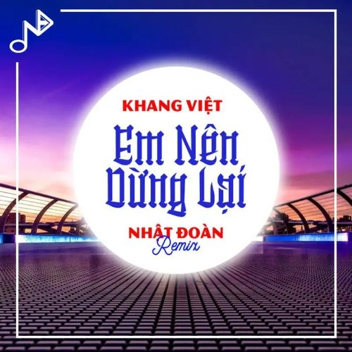 Em Nên Dừng Lại (Nhật Đoàn Remix) (Single)